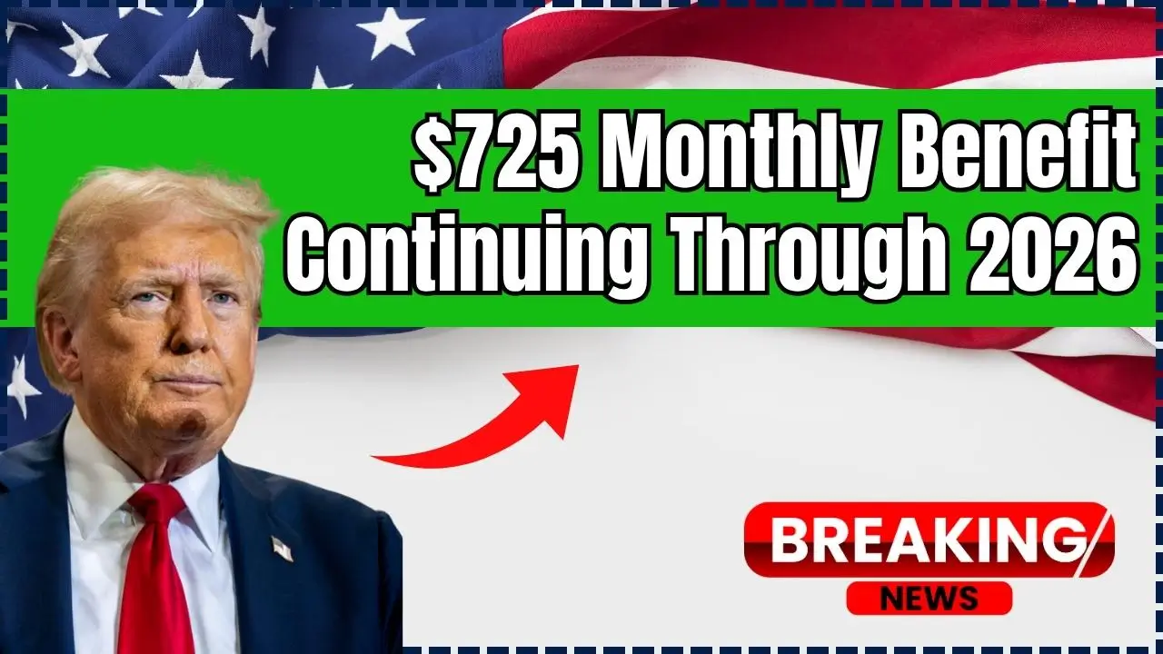 $725 Monthly Benefit Continuing Through 2026