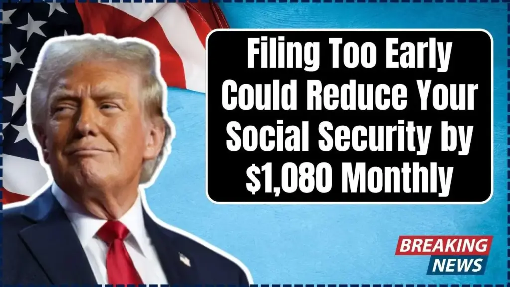 Filing Too Early Could Reduce Your Social Security