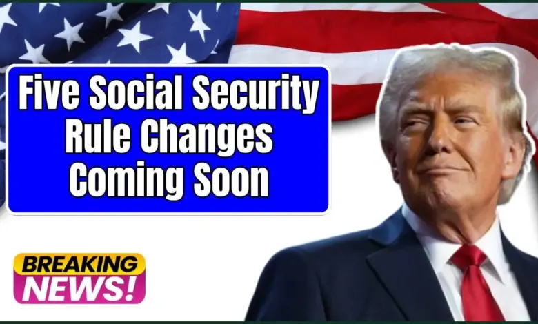 Five Social Security Rule Changes