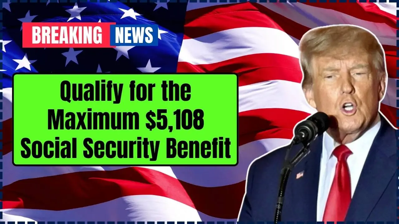 Maximum $5,108 Social Security Benefit