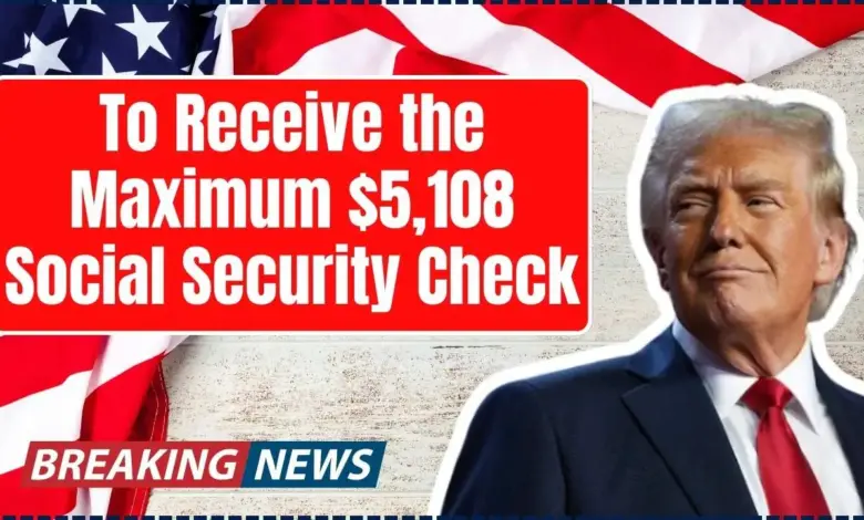 Maximum $5,108 Social Security Check