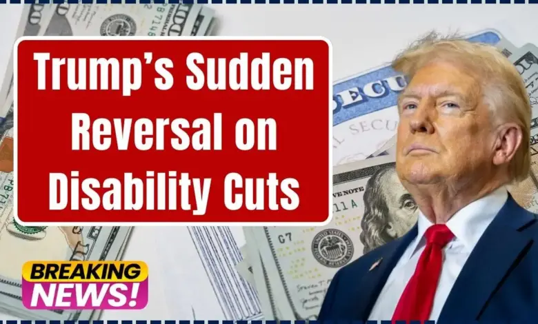 Trump’s Sudden Reversal on Disability Cuts
