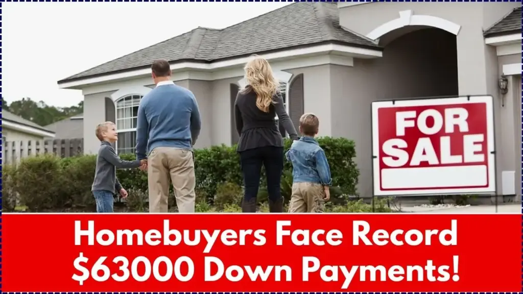 Homebuyers Face Record $63000 Down Payments