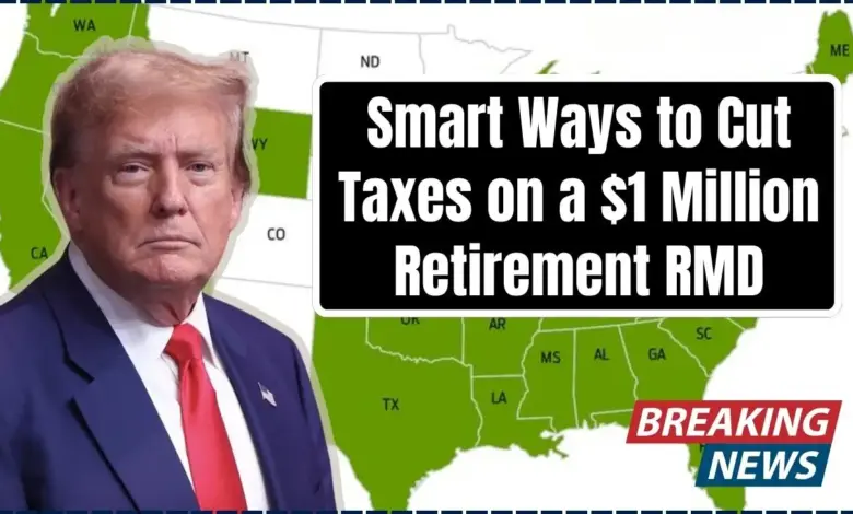 Smart Ways to Cut Taxes on a $1 Million Retirement RMD